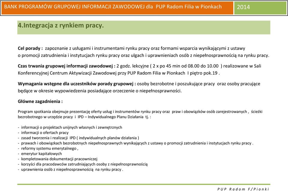 niepełnosprawnością na rynku pracy. Czas trwania grupowej informacji zawodowej : 2 godz. lekcyjne ( 2 x po 45 min od 08.00 do 10.