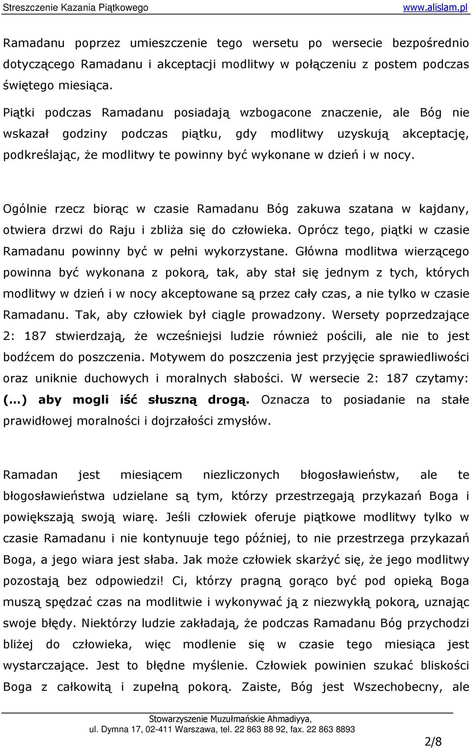 nocy. Ogólnie rzecz biorąc w czasie Ramadanu Bóg zakuwa szatana w kajdany, otwiera drzwi do Raju i zbliŝa się do człowieka. Oprócz tego, piątki w czasie Ramadanu powinny być w pełni wykorzystane.