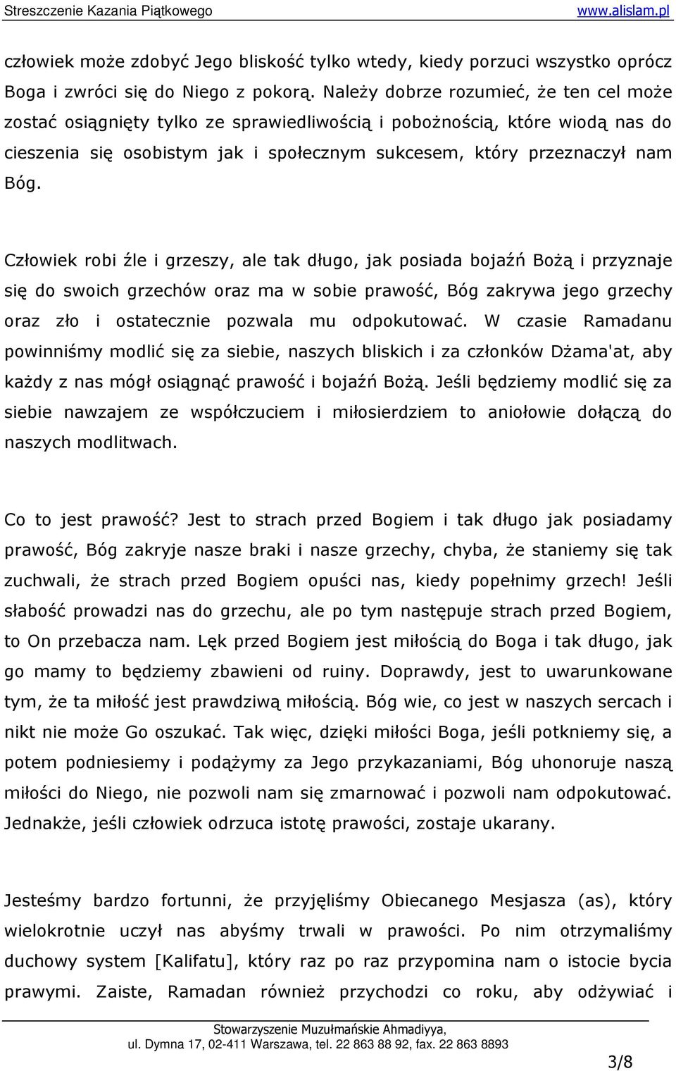 Człowiek robi źle i grzeszy, ale tak długo, jak posiada bojaźń BoŜą i przyznaje się do swoich grzechów oraz ma w sobie prawość, Bóg zakrywa jego grzechy oraz zło i ostatecznie pozwala mu odpokutować.