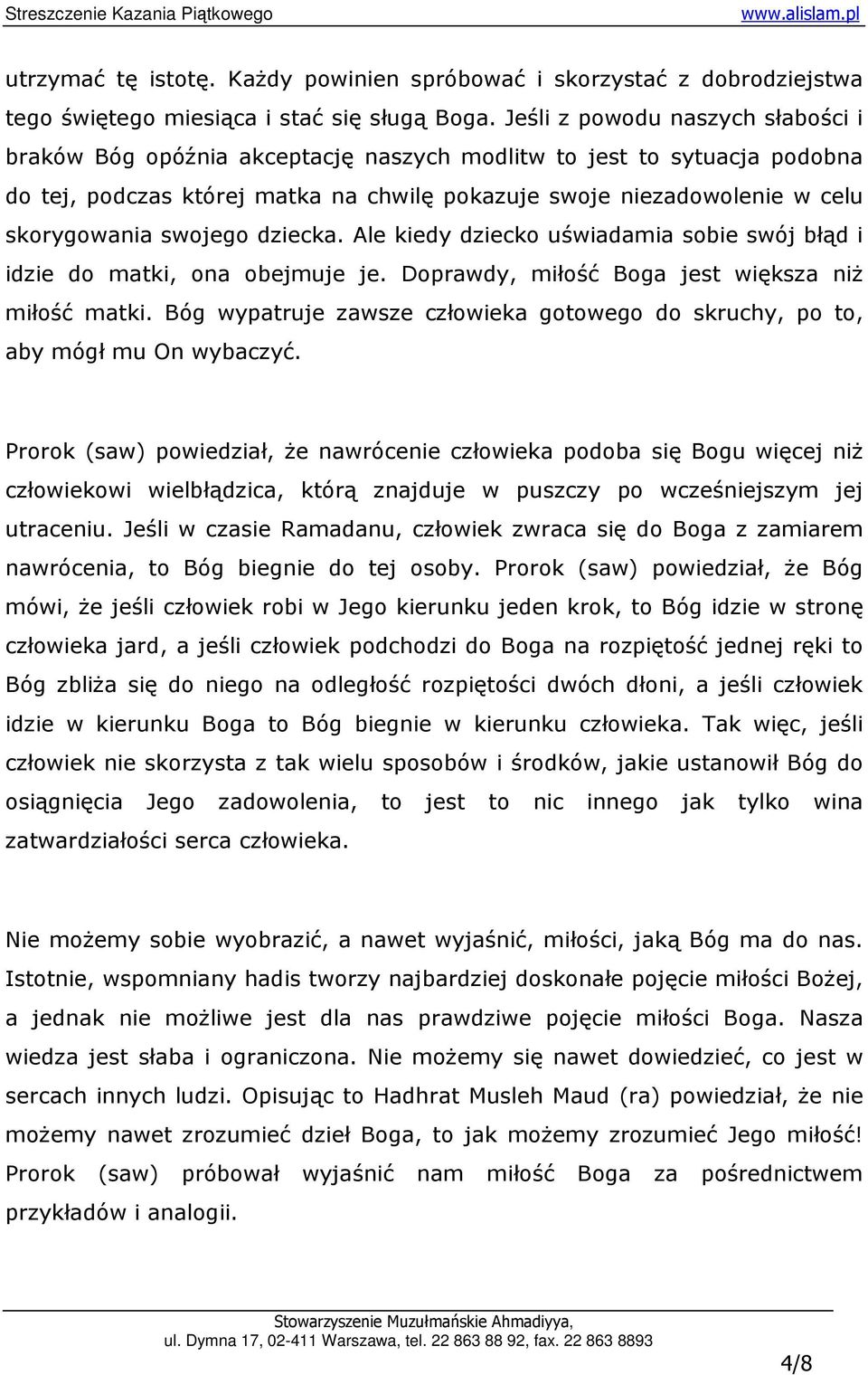 swojego dziecka. Ale kiedy dziecko uświadamia sobie swój błąd i idzie do matki, ona obejmuje je. Doprawdy, miłość Boga jest większa niŝ miłość matki.