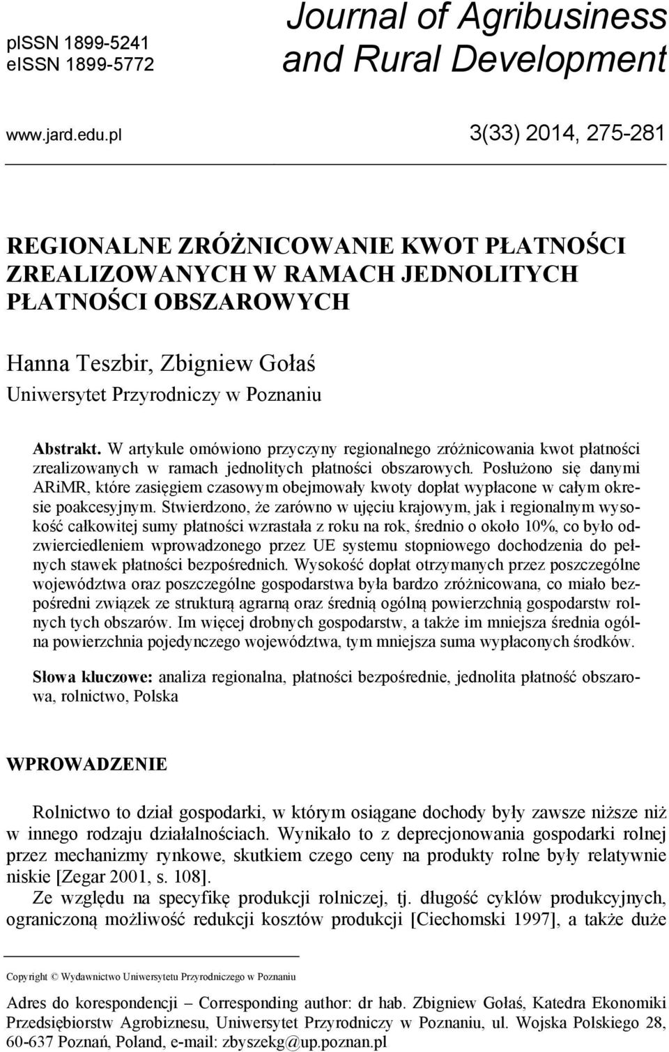 W artykule omówiono przyczyny regionalnego zróżnicowania kwot płatności zrealizowanych w ramach jednolitych płatności obszarowych.