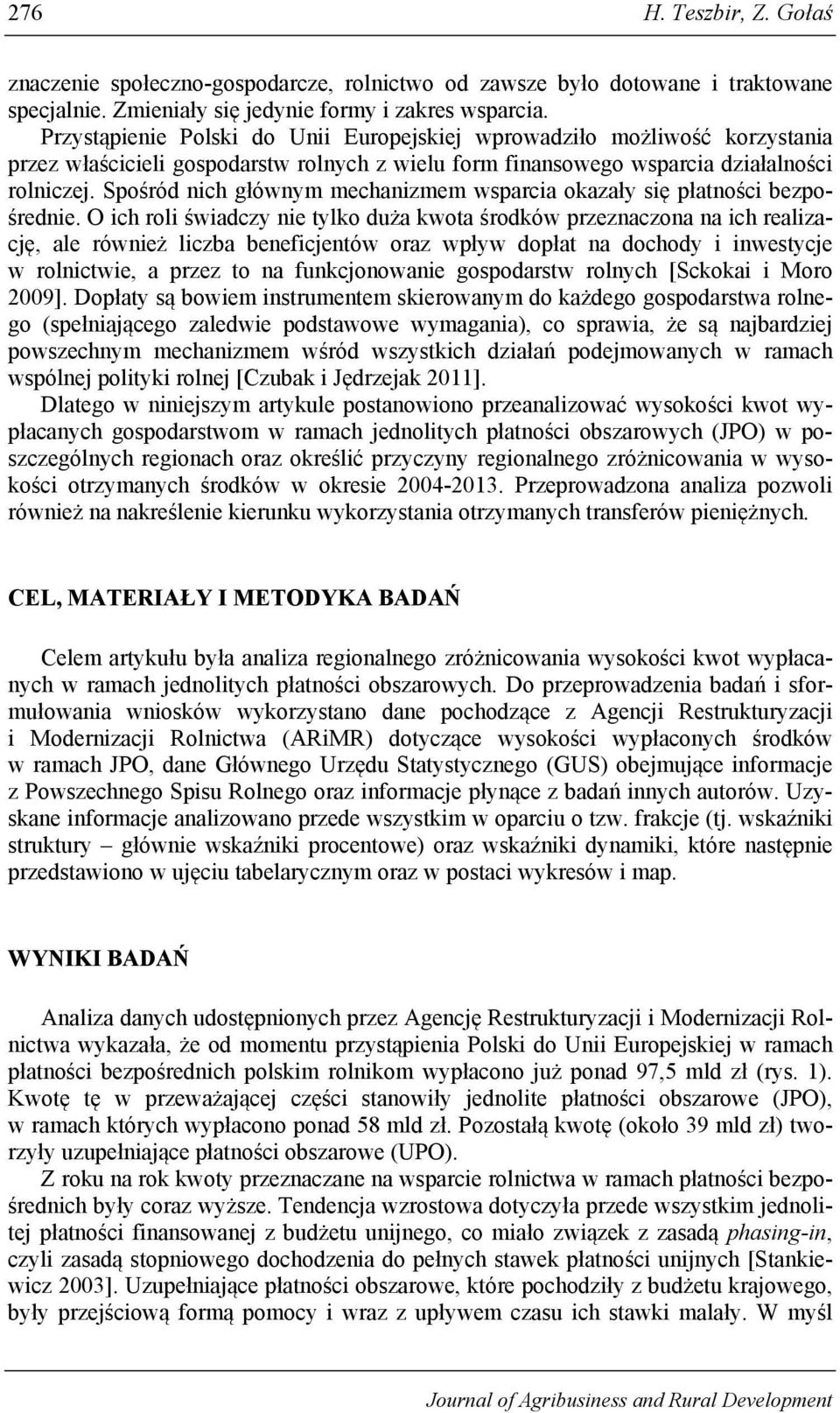 Spośród nich głównym mechanizmem wsparcia okazały się płatności bezpośrednie.