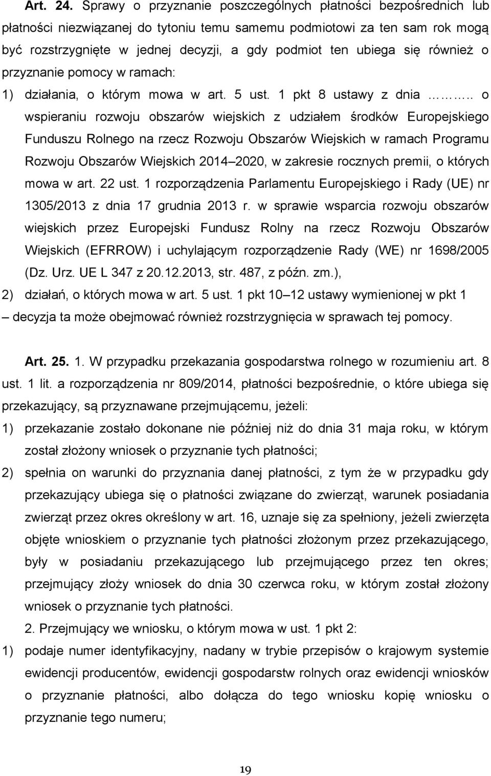 ubiega się również o przyznanie pomocy w ramach: 1) działania, o którym mowa w art. 5 ust. 1 pkt 8 ustawy z dnia.