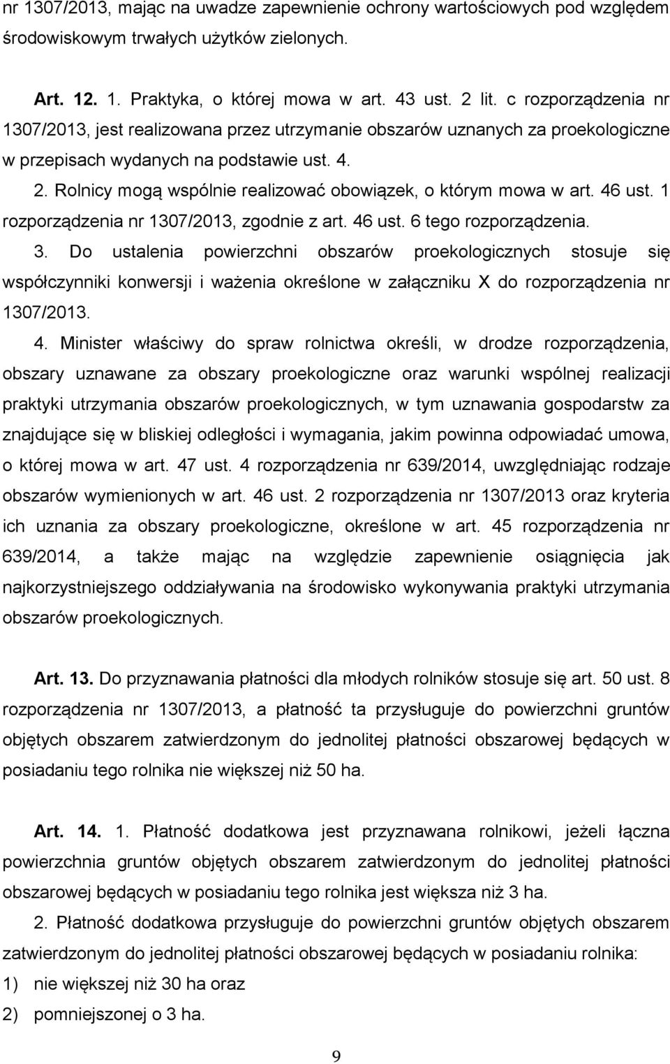 Rolnicy mogą wspólnie realizować obowiązek, o którym mowa w art. 46 ust. 1 rozporządzenia nr 1307/2013, zgodnie z art. 46 ust. 6 tego rozporządzenia. 3.