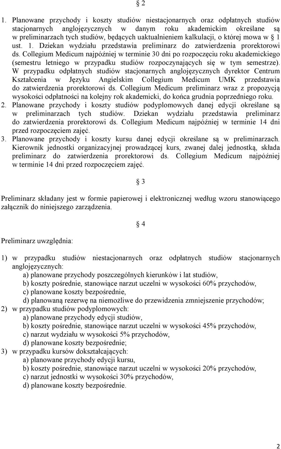 Collegium Medicum najpóźniej w terminie 30 dni po rozpoczęciu roku akademickiego (semestru letniego w przypadku studiów rozpoczynających się w tym semestrze).