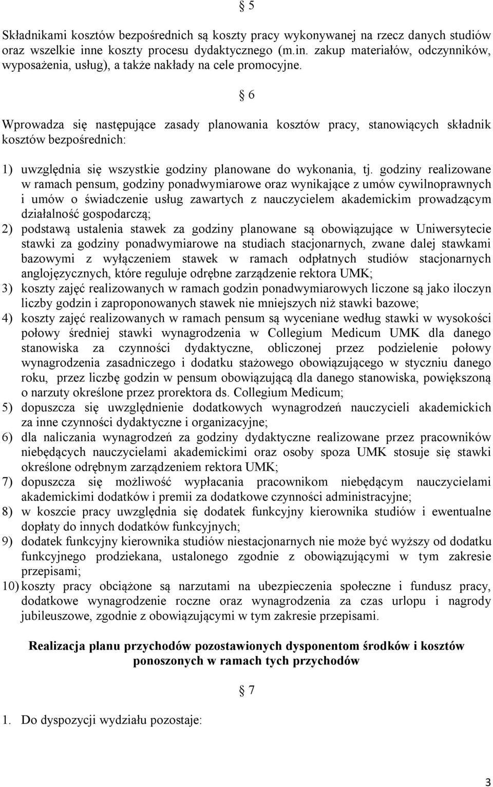 godziny realizowane w ramach pensum, godziny ponadwymiarowe oraz wynikające z umów cywilnoprawnych i umów o świadczenie usług zawartych z nauczycielem akademickim prowadzącym działalność gospodarczą;