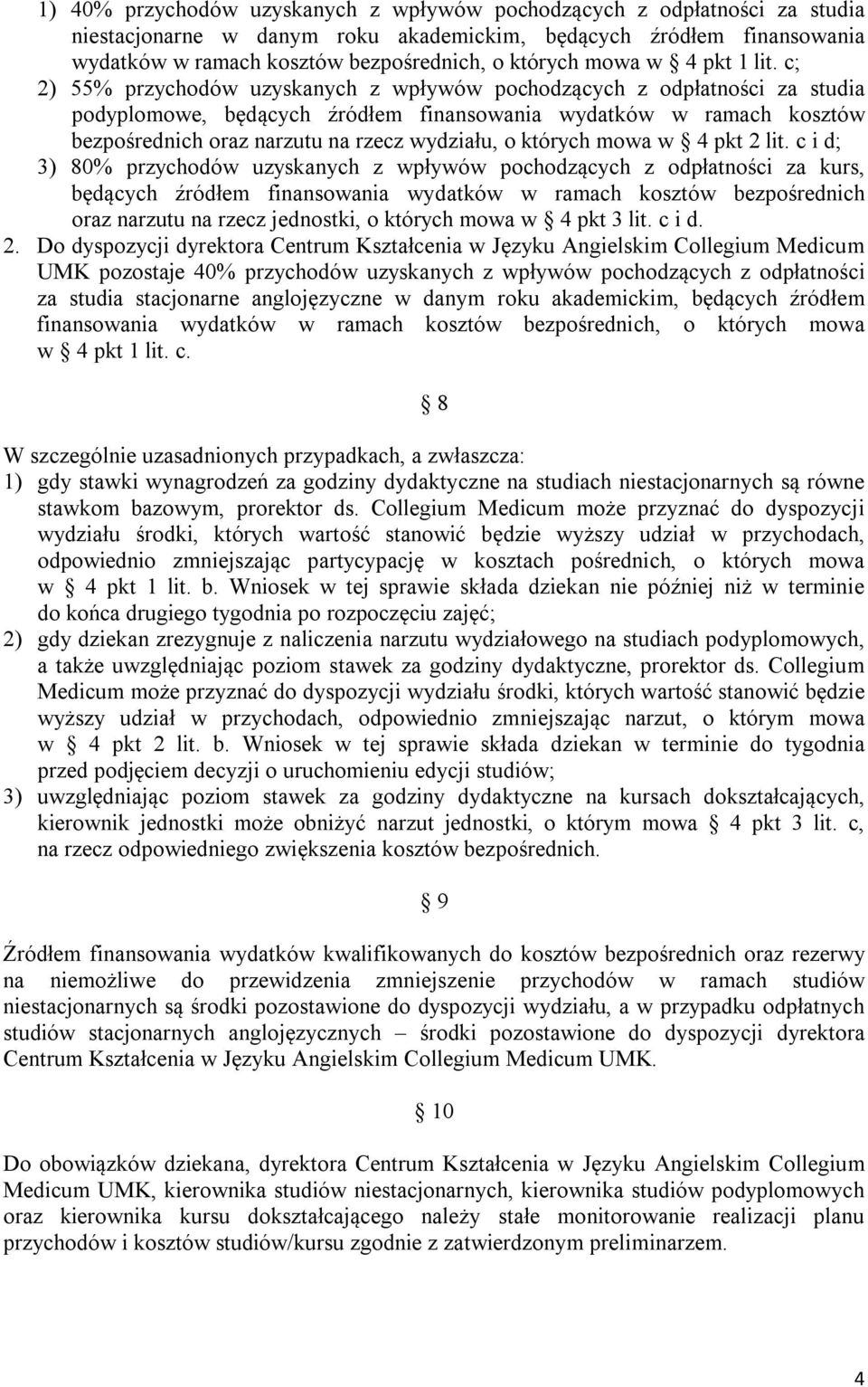 c; 2) 55% przychodów uzyskanych z wpływów pochodzących z odpłatności za studia podyplomowe, będących źródłem finansowania wydatków w ramach kosztów bezpośrednich oraz narzutu na rzecz wydziału, o