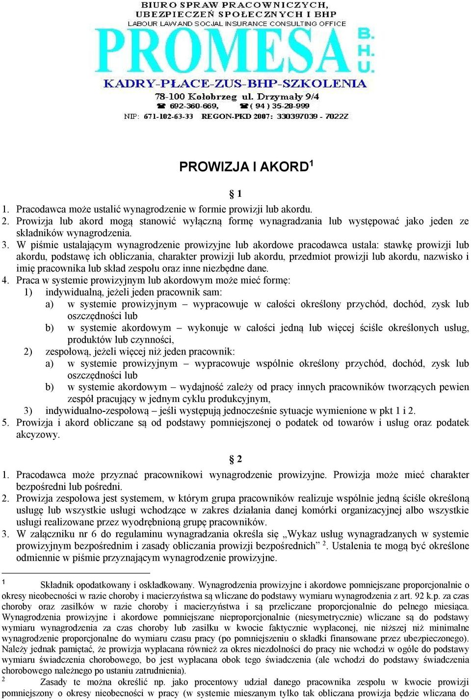 W piśmie ustalającym wynagrodenie prowiyjne lub akordowe pracodawca ustala: stawkę prowiji lub akordu, podstawę ich oblicania, charakter prowiji lub akordu, predmiot prowiji lub akordu, nawisko i