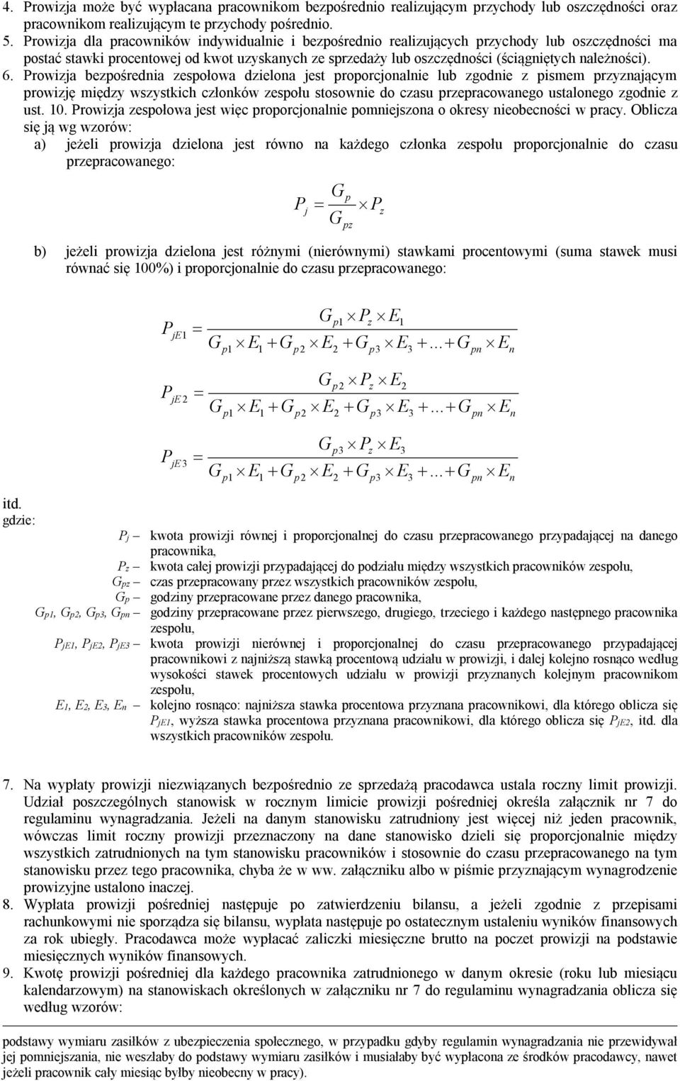 Prowija bepośrednia espołowa dielona jest proporcjonalnie lub godnie pismem prynającym prowiję międy wsystkich cłonków espołu stosownie do casu prepracowanego ustalonego godnie ust. 10.