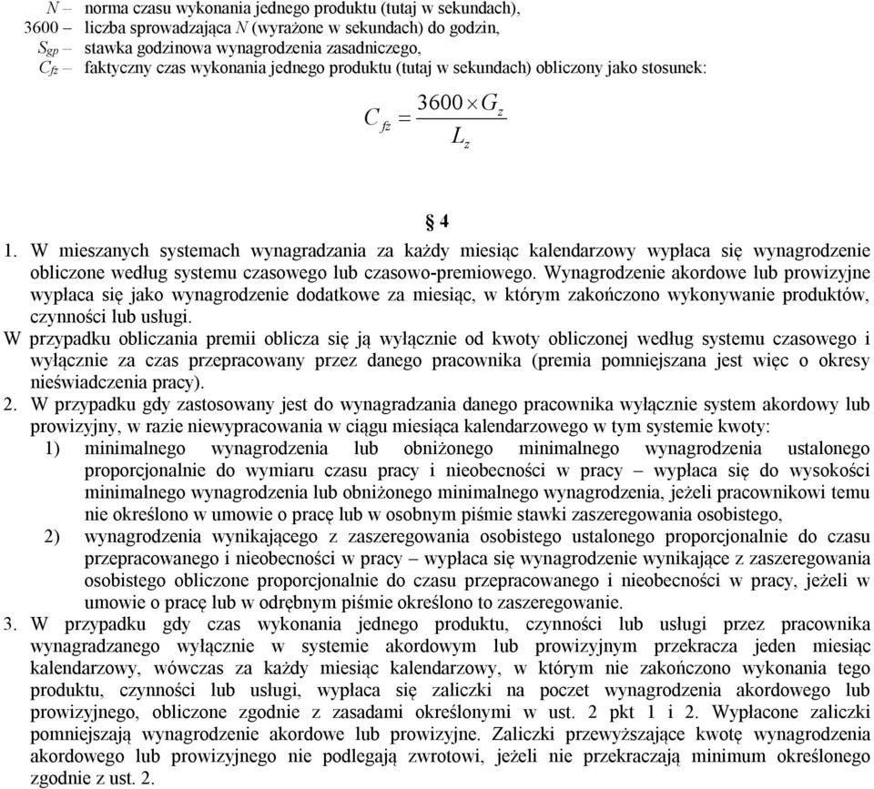 W miesanych systemach wynagradania a każdy miesiąc kalendarowy wypłaca się wynagrodenie oblicone według systemu casowego lub casowo-premiowego.