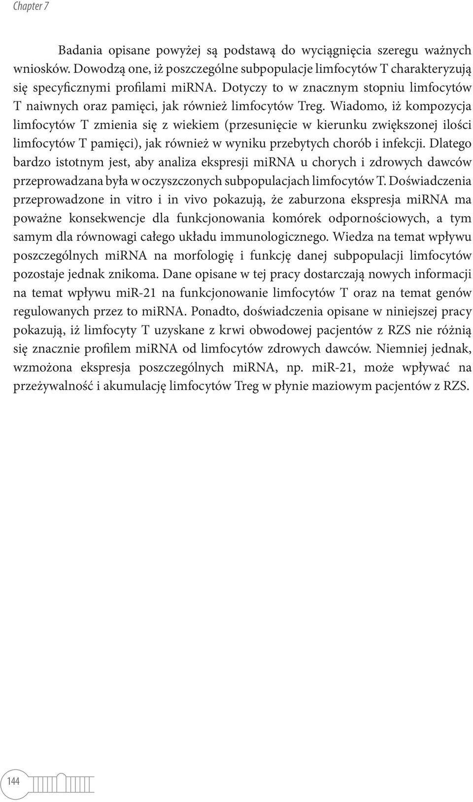 Wiadomo, iż kompozycja limfocytów T zmienia się z wiekiem (przesunięcie w kierunku zwiększonej ilości limfocytów T pamięci), jak również w wyniku przebytych chorób i infekcji.