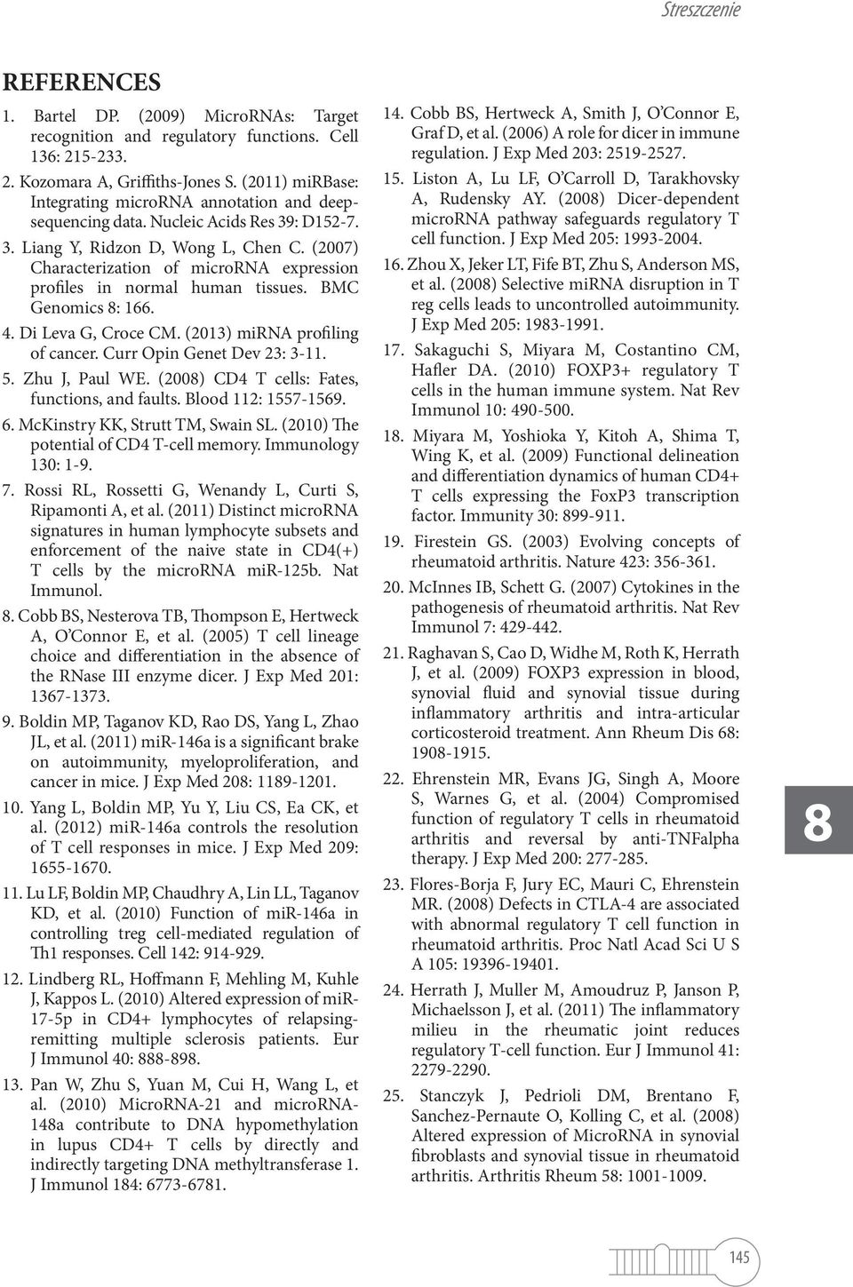 (2007) Characterization of microrna expression profiles in normal human tissues. BMC Genomics 8: 166. 4. Di Leva G, Croce CM. (2013) mirna profiling of cancer. Curr Opin Genet Dev 23: 3-11. 5.