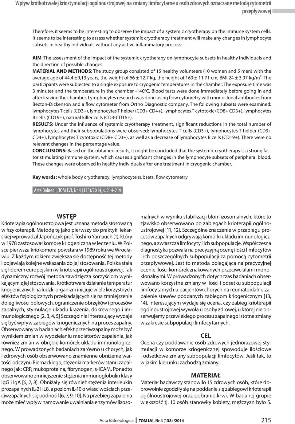 It seems to be interesting to assess whether systemic cryotherapy treatment will make any changes in lymphocyte subsets in healthy individuals without any active inflammatory process.