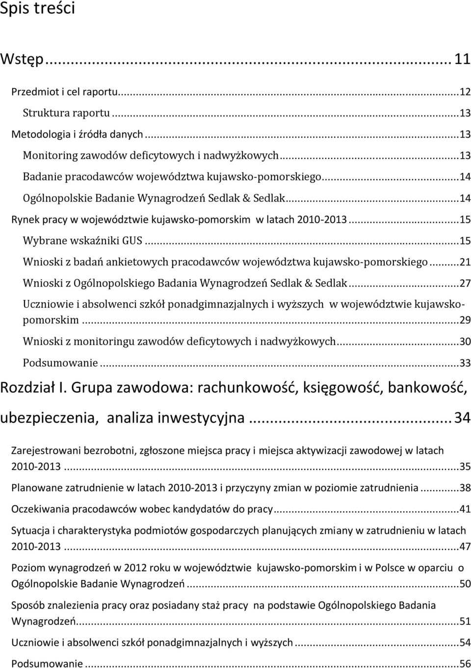 .. 15 Wybrane wskaźniki GUS... 15 Wnioski z badań ankietowych pracodawców województwa kujawsko-pomorskiego... 21 Wnioski z Ogólnopolskiego Badania Wynagrodzeń Sedlak & Sedlak.