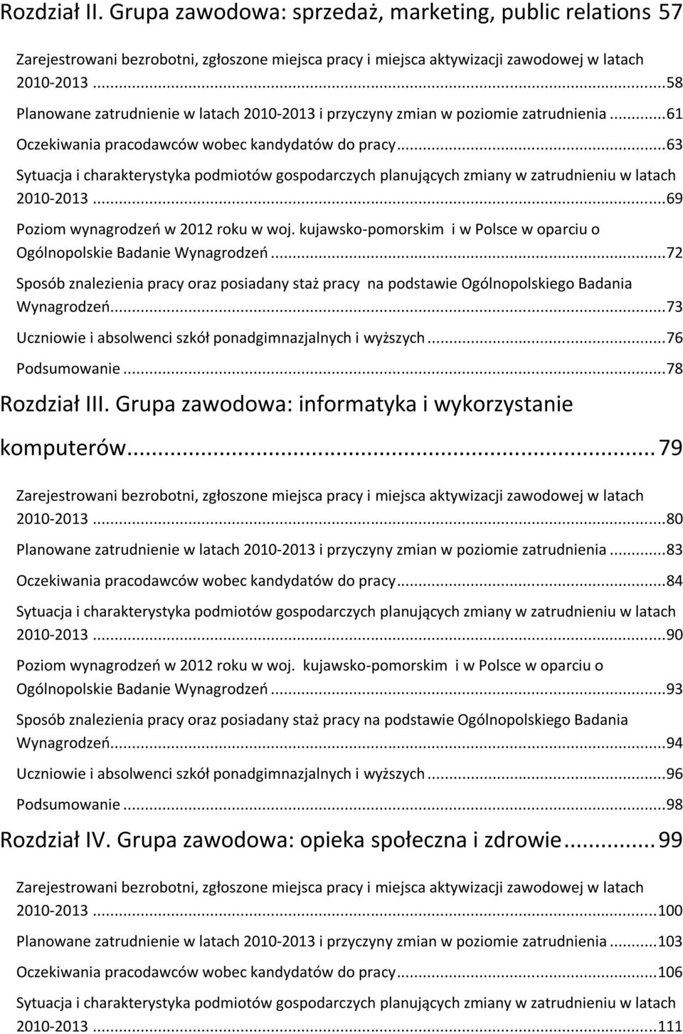 .. 63 Sytuacja i charakterystyka podmiotów gospodarczych planujących zmiany w zatrudnieniu w latach 2010-2013... 69 Poziom wynagrodzeń w 2012 roku w woj.