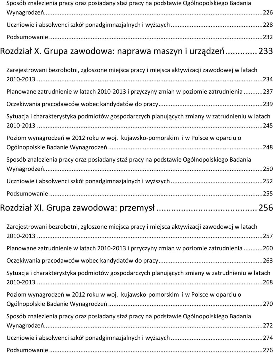 .. 234 Planowane zatrudnienie w latach 2010-2013 i przyczyny zmian w poziomie zatrudnienia... 237 Oczekiwania pracodawców wobec kandydatów do pracy.