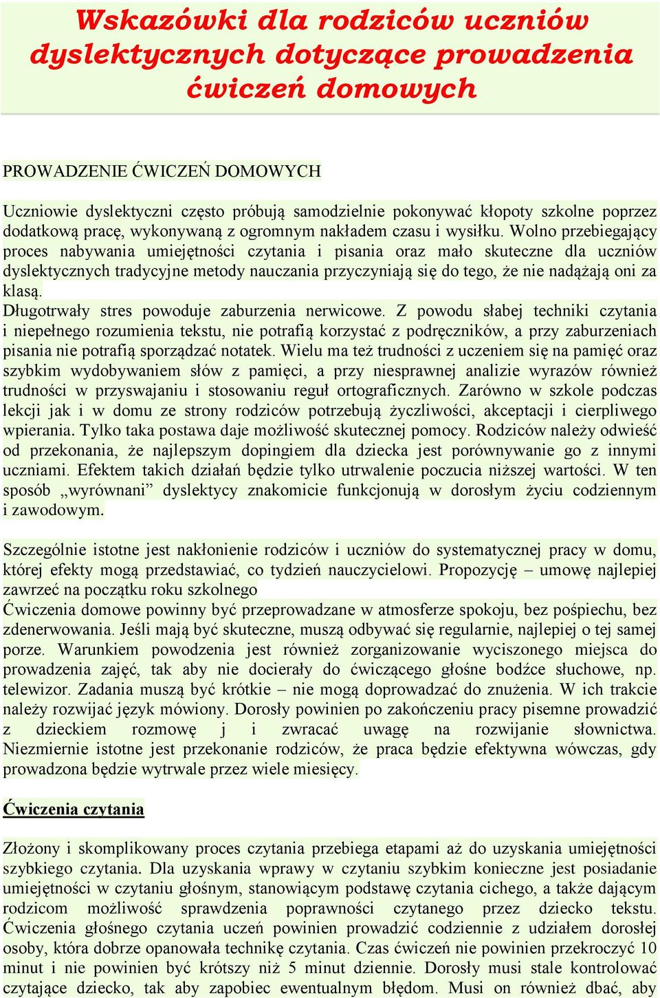 Wolno przebiegający proces nabywania umiejętności czytania i pisania oraz mało skuteczne dla uczniów dyslektycznych tradycyjne metody nauczania przyczyniają się do tego, że nie nadążają oni za klasą.