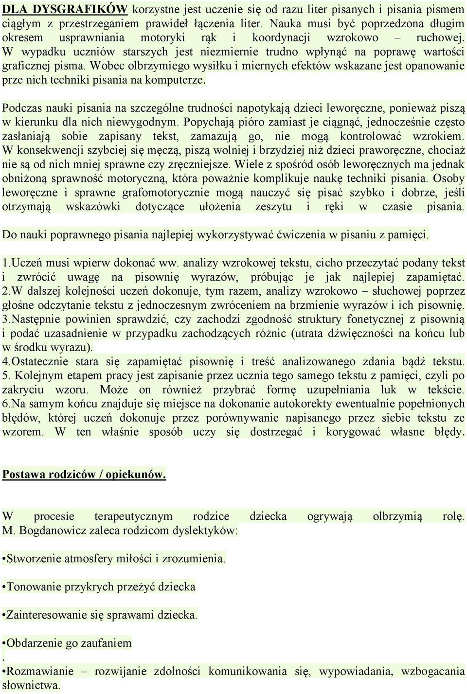 Wobec olbrzymiego wysiłku i miernych efektów wskazane jest opanowanie prze nich techniki pisania na komputerze.