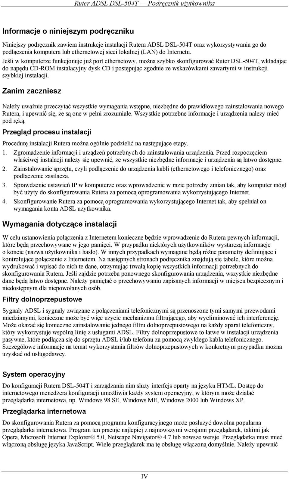 Jeśli w komputerze funkcjonuje już port ethernetowy, można szybko skonfigurować Ruter DSL-504T, wkładając do napędu CD-ROM instalacyjny dysk CD i postępując zgodnie ze wskazówkami zawartymi w