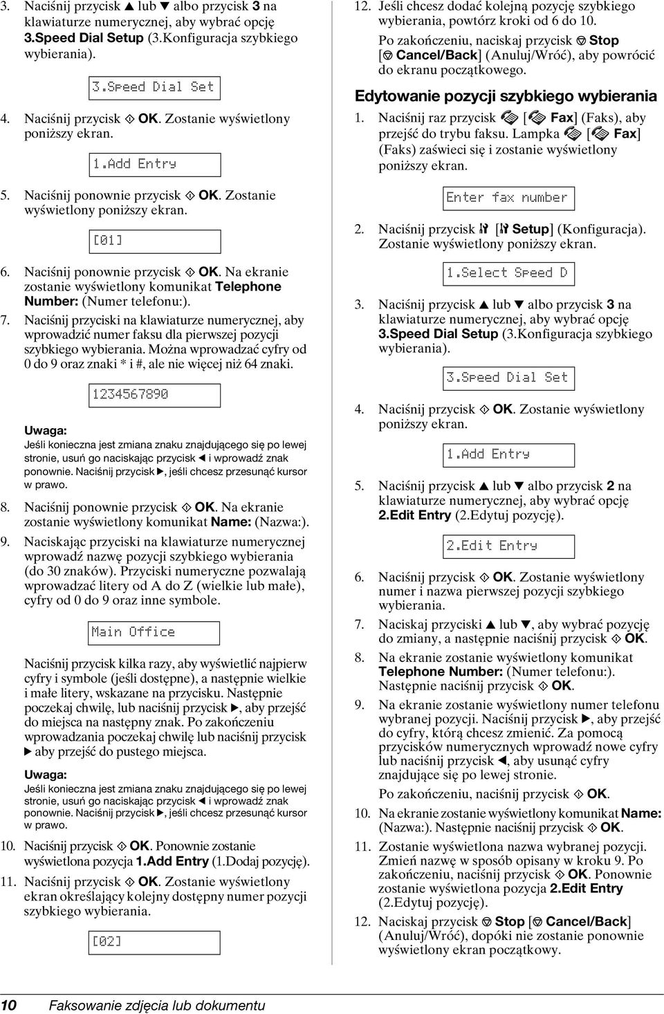 7. Naciśnij przyciski na klawiaturze numerycznej, aby wprowadzić numer faksu dla pierwszej pozycji szybkiego wybierania. Można wprowadzać cyfry od 0 do 9 oraz znaki * i #, ale nie więcej niż 64 znaki.