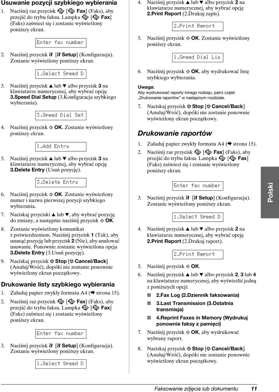 Konfiguracja szybkiego wybierania). 3.Speed Dial Set 4. Naciśnij przycisk x OK. Zostanie wyświetlony 1.Add Entry 5.