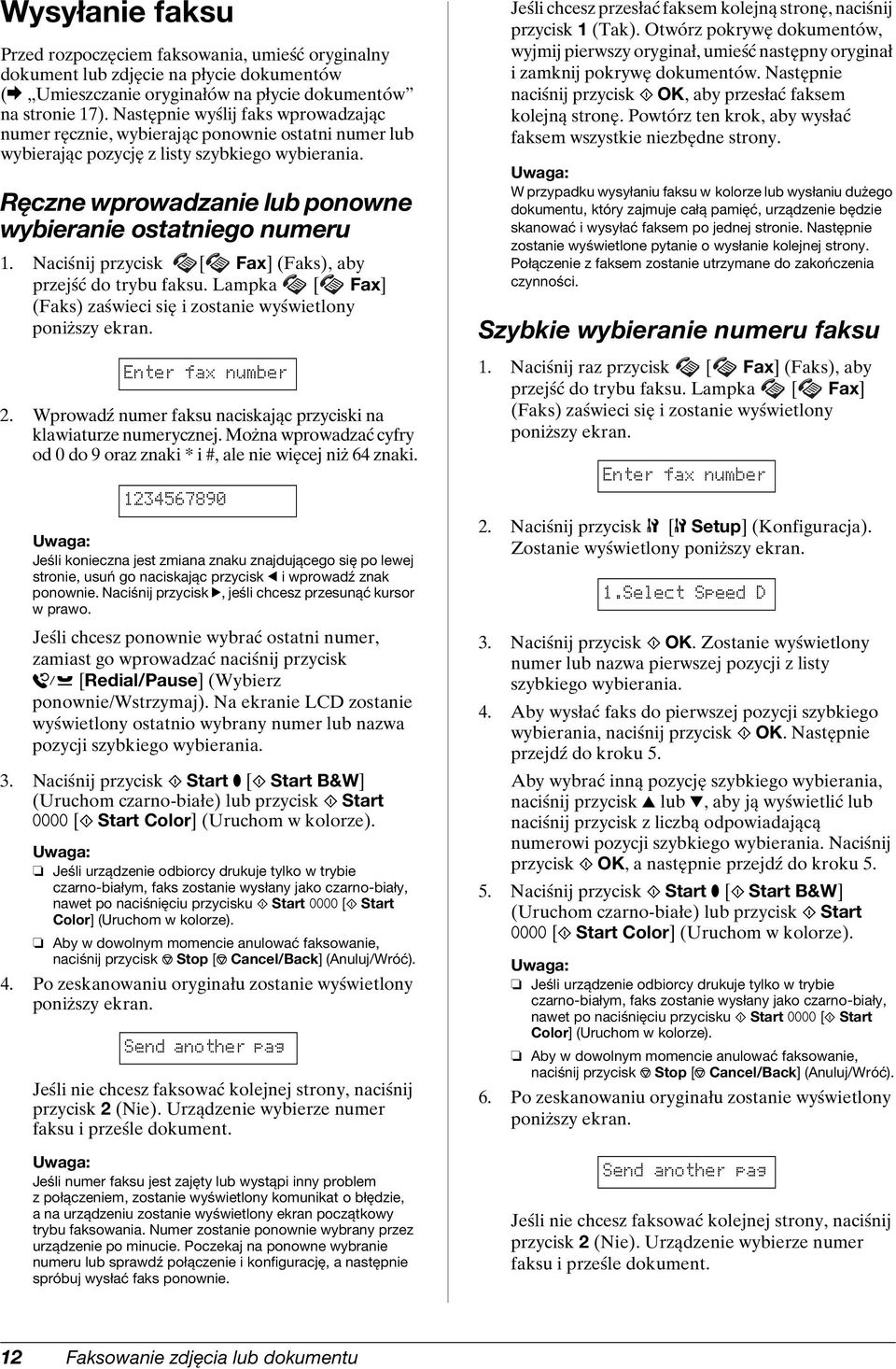 Naciśnij przycisk [ Fax] (Faks), aby przejść do trybu faksu. Lampka [ Fax] (Faks) zaświeci się i zostanie wyświetlony Enter fax number 2.