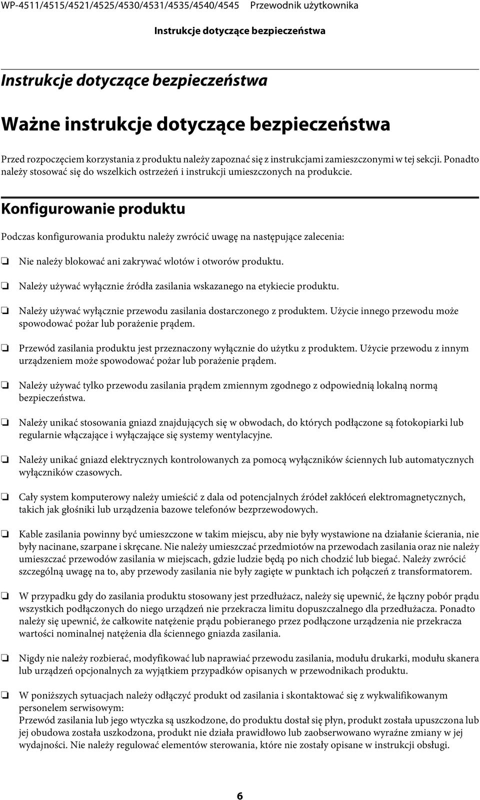 Konfigurowanie produktu Podczas konfigurowania produktu należy zwrócić uwagę na następujące zalecenia: Nie należy blokować ani zakrywać wlotów i otworów produktu.