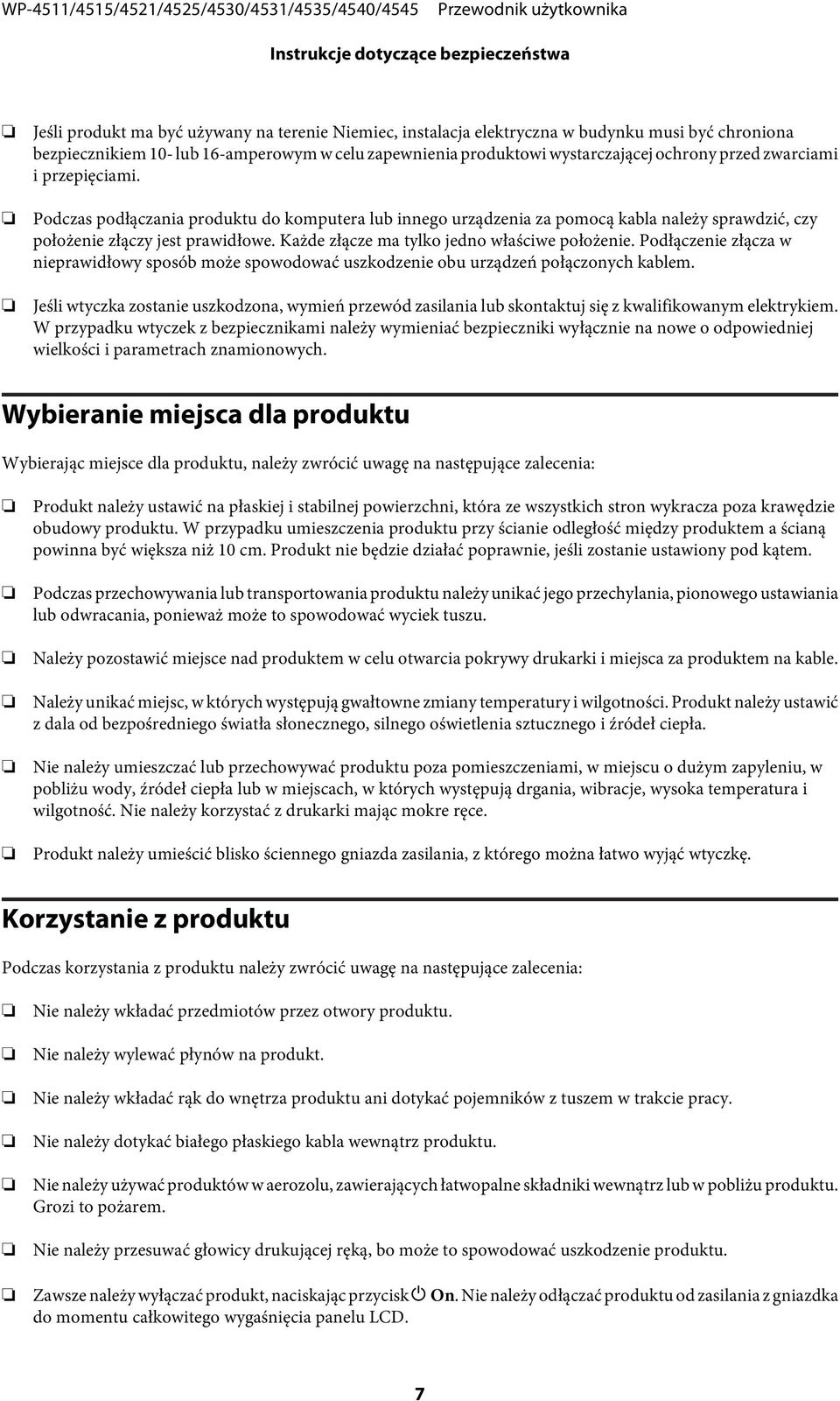 Podczas podłączania produktu do komputera lub innego urządzenia za pomocą kabla należy sprawdzić, czy położenie złączy jest prawidłowe. Każde złącze ma tylko jedno właściwe położenie.