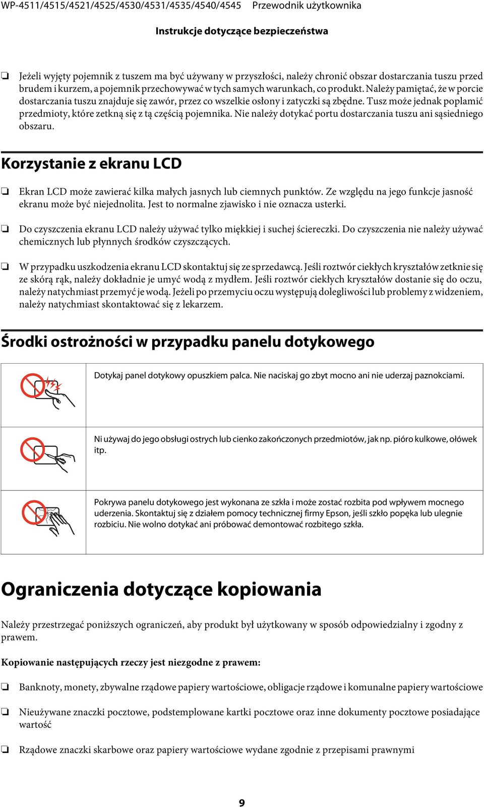 Tusz może jednak poplamić przedmioty, które zetkną się z tą częścią pojemnika. Nie należy dotykać portu dostarczania tuszu ani sąsiedniego obszaru.