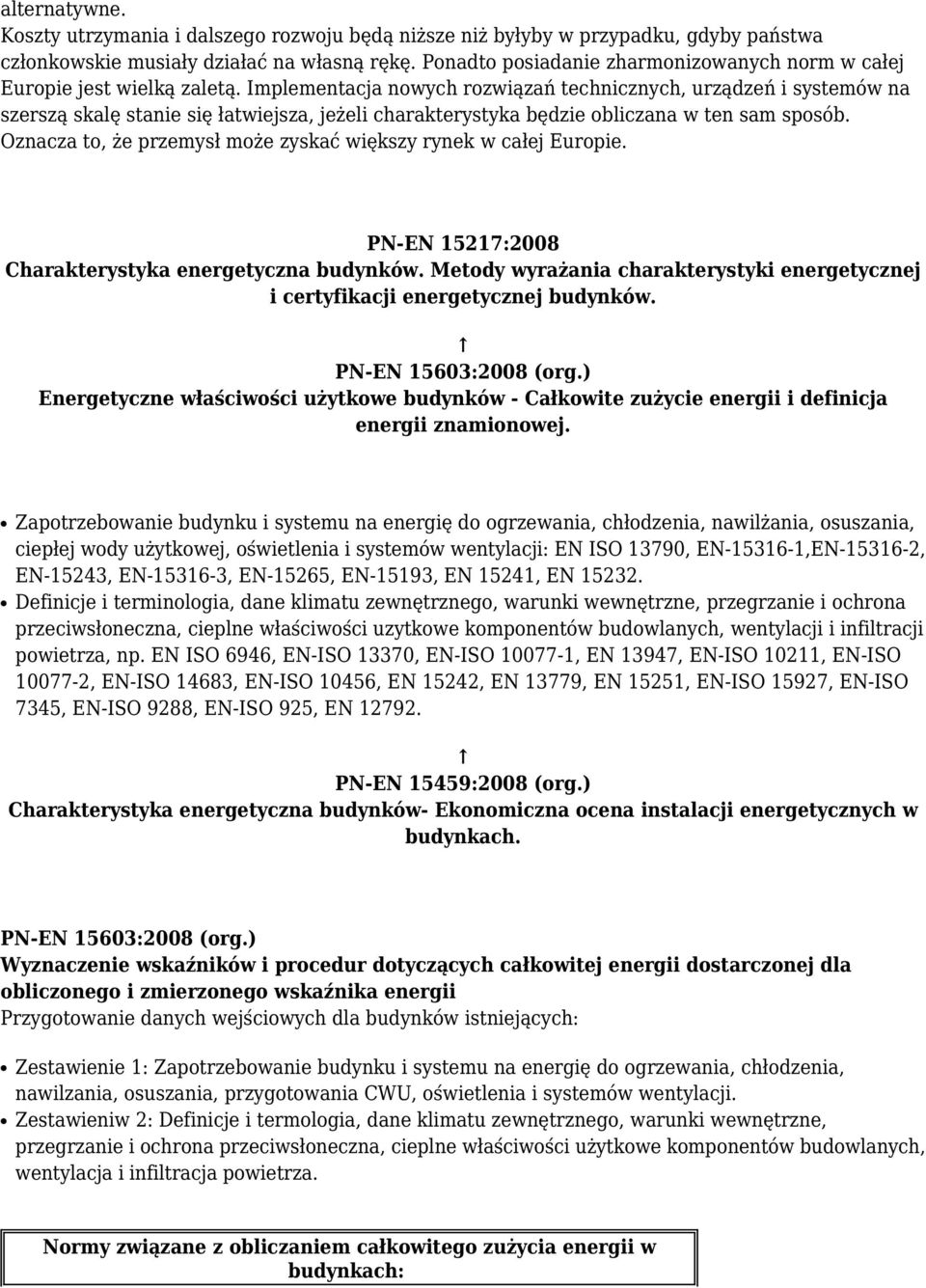 Implementacja nowych rozwiązań technicznych, urządzeń i systemów na szerszą skalę stanie się łatwiejsza, jeżeli charakterystyka będzie obliczana w ten sam sposób.