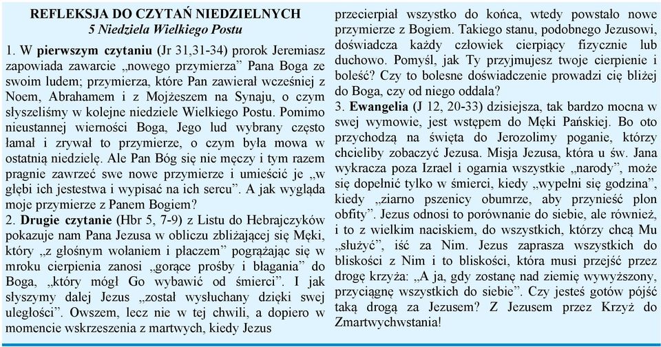 o czym słyszeliśmy w kolejne niedziele Wielkiego Postu. Pomimo nieustannej wierności Boga, Jego lud wybrany często łamał i zrywał to przymierze, o czym była mowa w ostatnią niedzielę.