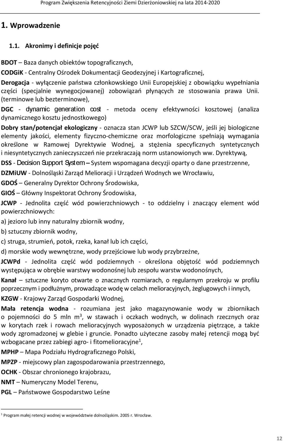 (terminowe lub bezterminowe), DGC dynamic generation cost metoda oceny efektywności kosztowej (analiza dynamicznego kosztu jednostkowego) Dobry stan/potencjał ekologiczny oznacza stan JCWP lub