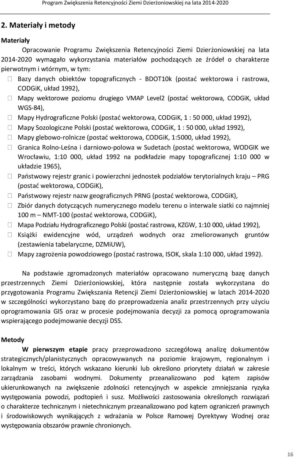 układ WGS 84), Mapy Hydrograficzne Polski (postać wektorowa, CODGiK, 1 : 50 000, układ 1992), Mapy Sozologiczne Polski (postać wektorowa, CODGiK, 1 : 50 000, układ 1992), Mapy glebowo rolnicze