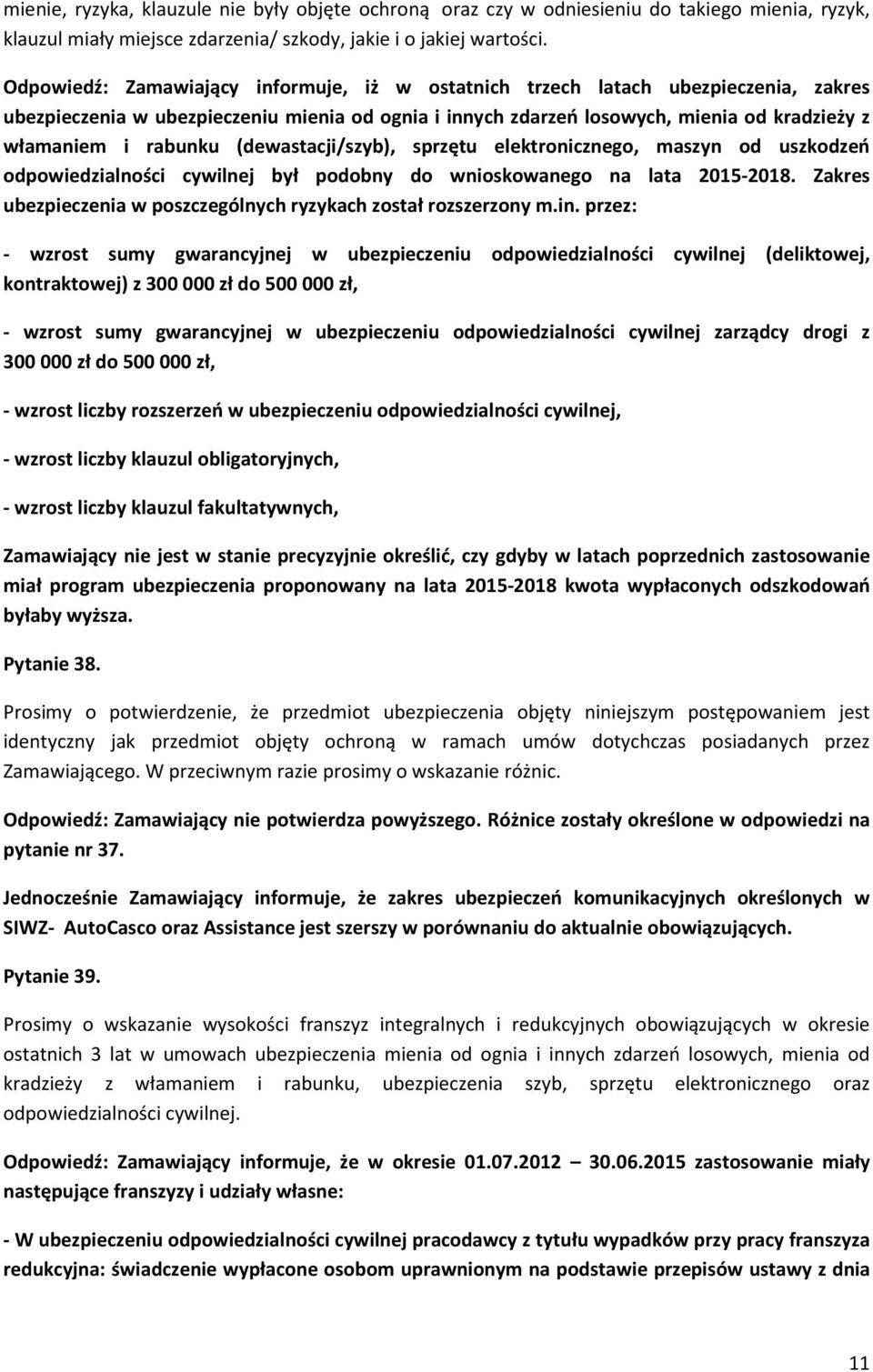 (dewastacji/szyb), sprzętu elektronicznego, maszyn od uszkodzeń odpowiedzialności cywilnej był podobny do wnioskowanego na lata 2015-2018.