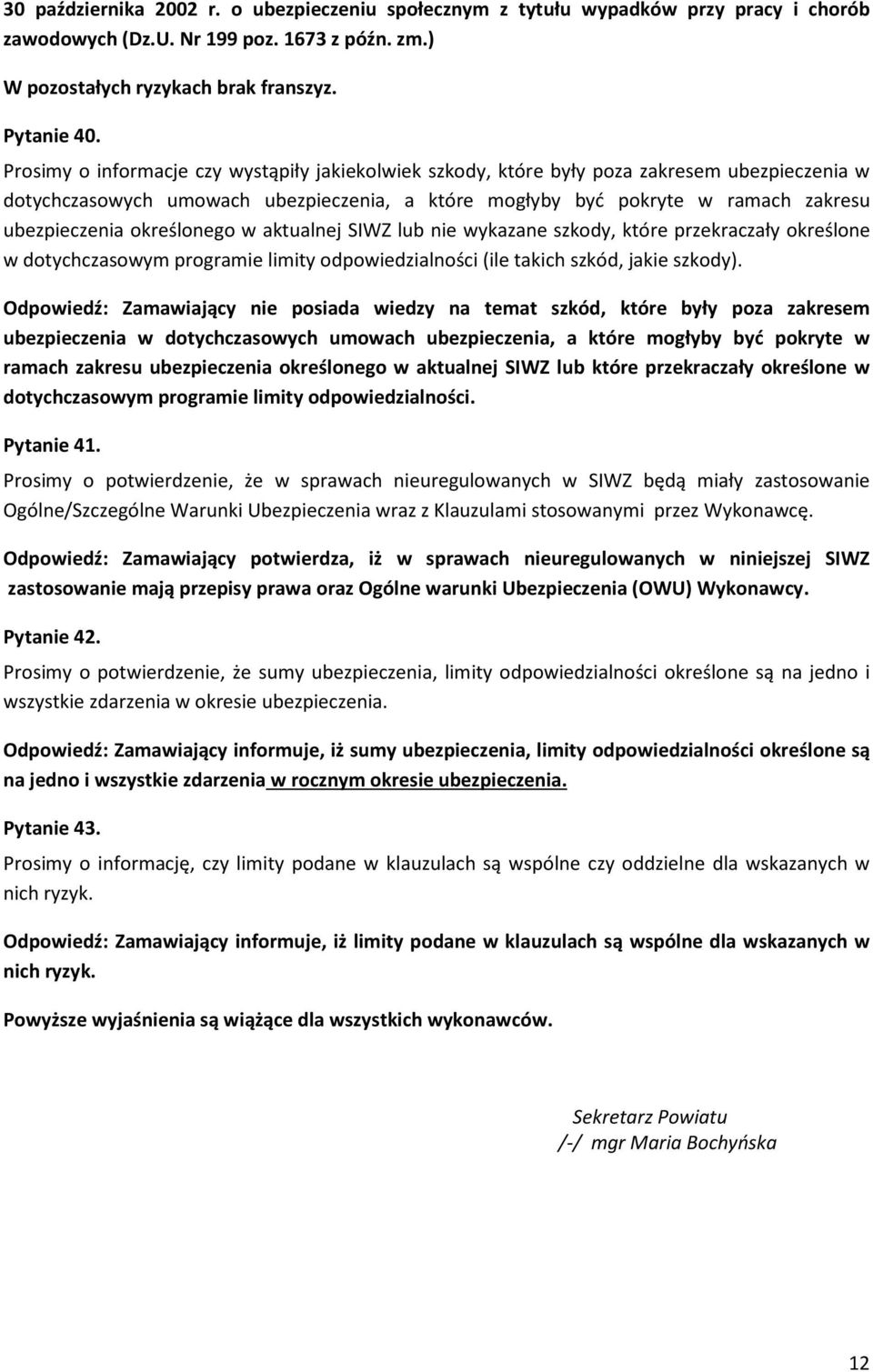 określonego w aktualnej SIWZ lub nie wykazane szkody, które przekraczały określone w dotychczasowym programie limity odpowiedzialności (ile takich szkód, jakie szkody).