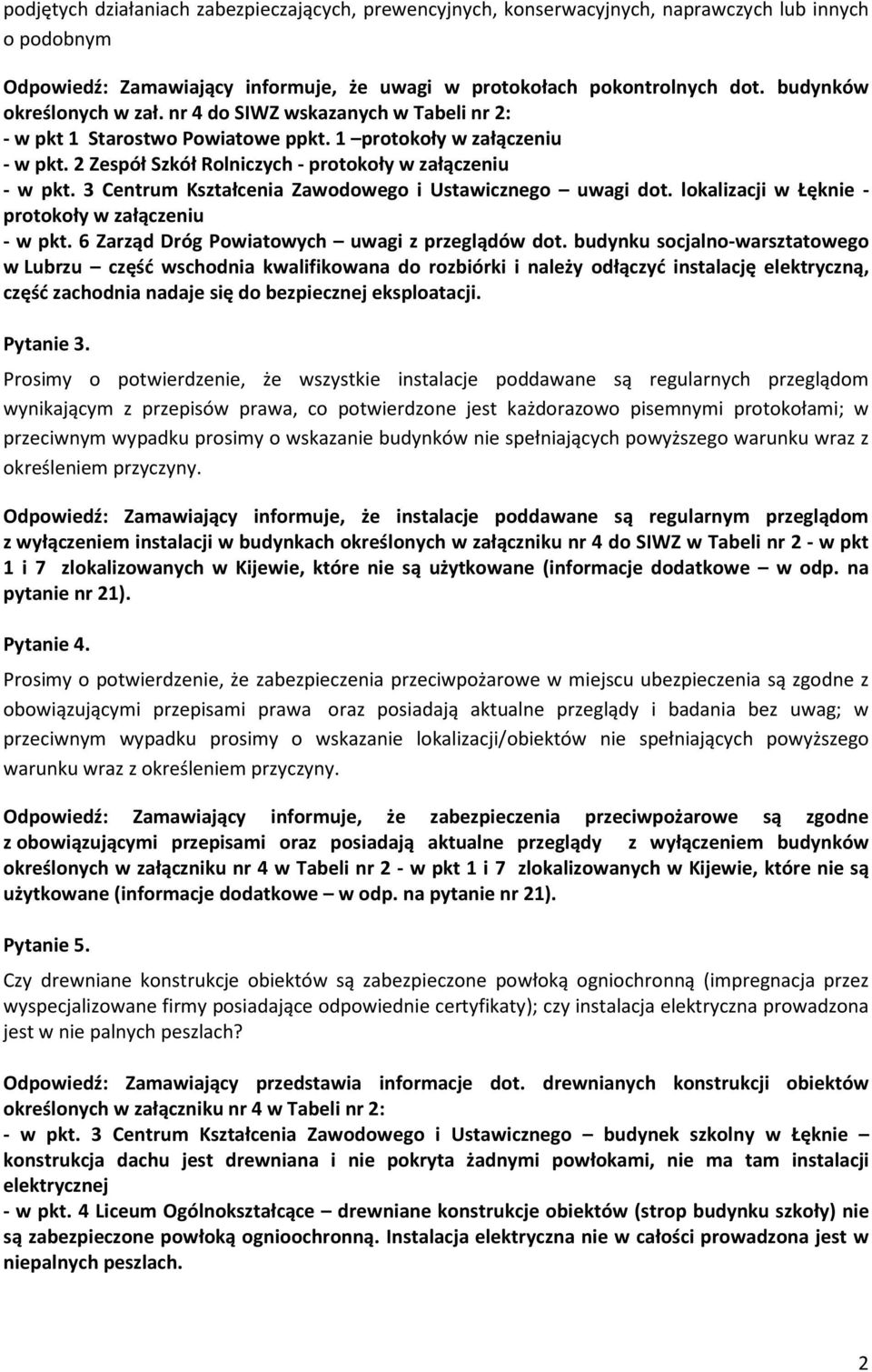 3 Centrum Kształcenia Zawodowego i Ustawicznego uwagi dot. lokalizacji w Łęknie - protokoły w załączeniu - w pkt. 6 Zarząd Dróg Powiatowych uwagi z przeglądów dot.