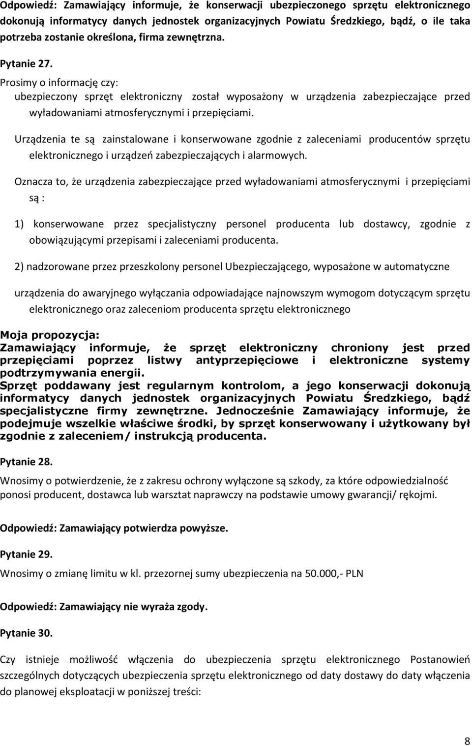 Urządzenia te są zainstalowane i konserwowane zgodnie z zaleceniami producentów sprzętu elektronicznego i urządzeń zabezpieczających i alarmowych.