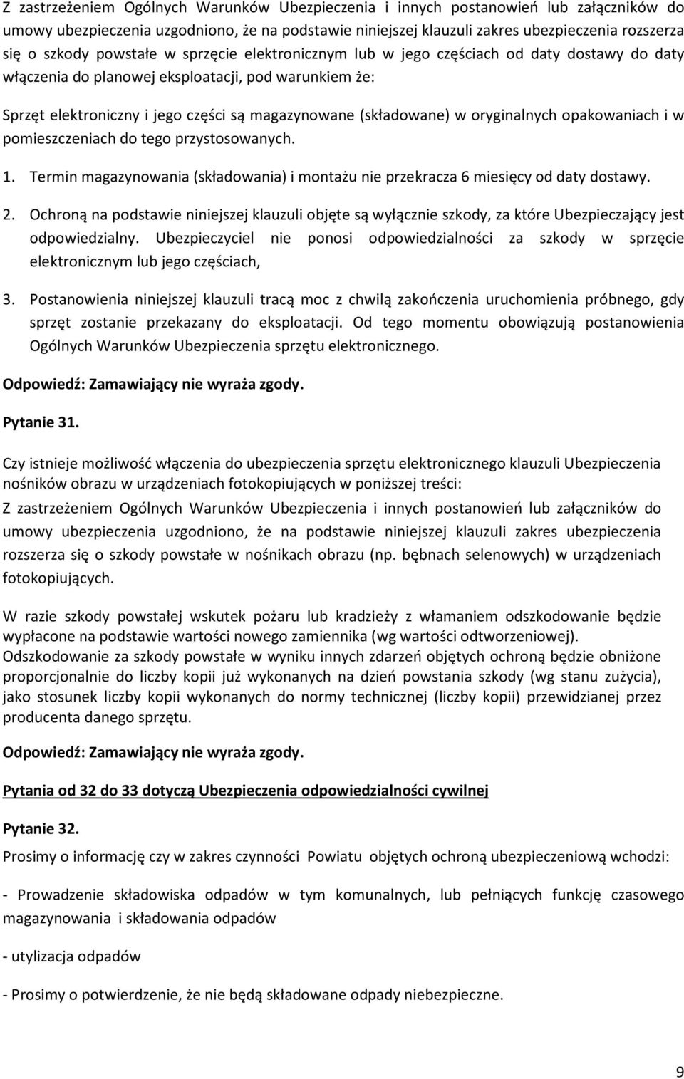 oryginalnych opakowaniach i w pomieszczeniach do tego przystosowanych. 1. Termin magazynowania (składowania) i montażu nie przekracza 6 miesięcy od daty dostawy. 2.