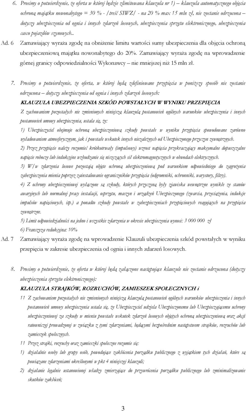 6 Zamawiający wyraŝa zgodę na obniŝenie limitu wartości sumy ubezpieczenia dla objęcia ochroną ubezpieczeniową majątku nowonabytego do 20%.