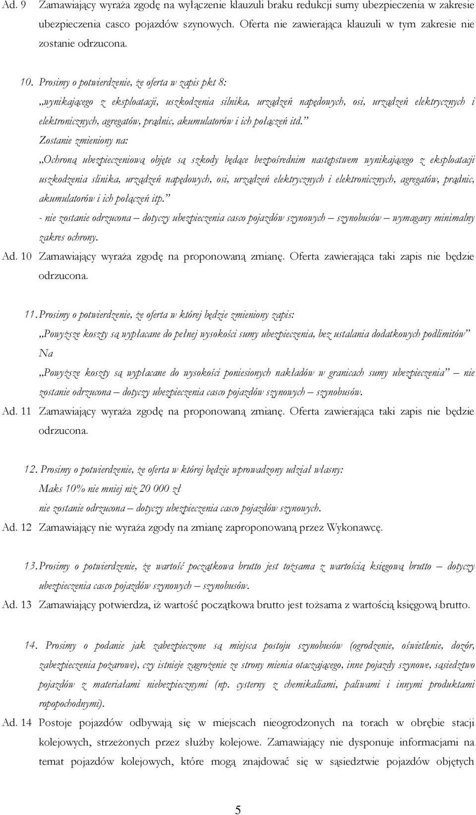 Prosimy o potwierdzenie, Ŝe oferta w zapis pkt 8: wynikającego z eksploatacji, uszkodzenia silnika, urządzeń napędowych, osi, urządzeń elektrycznych i elektronicznych, agregatów, prądnic,