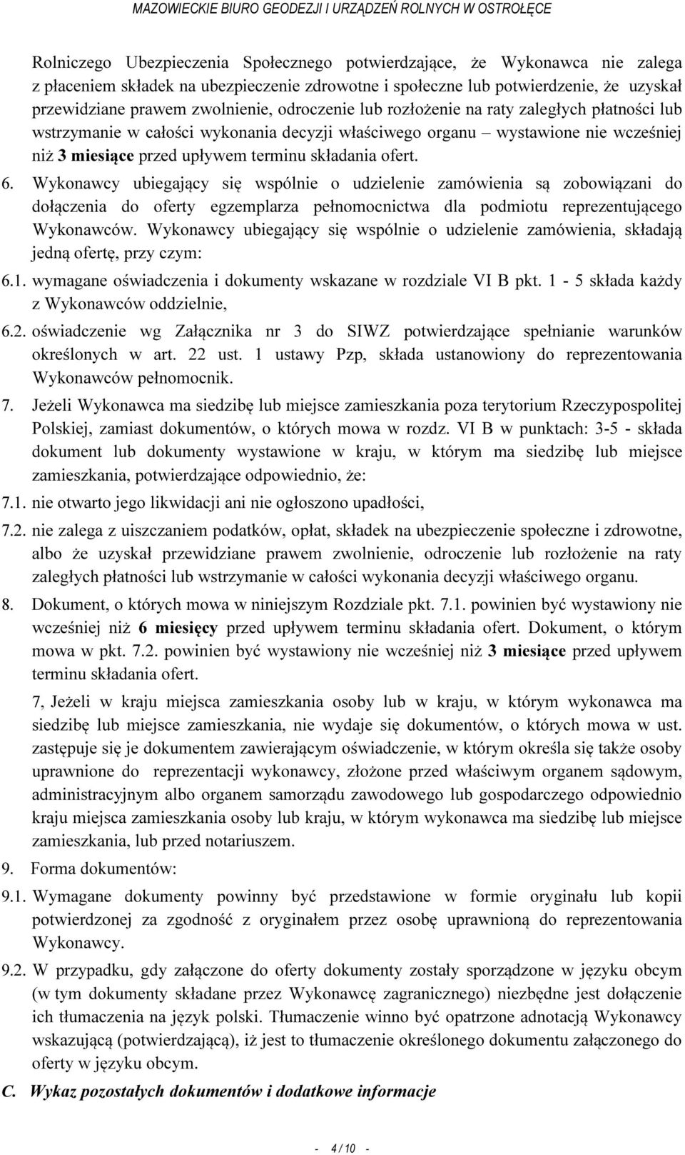 Wykonawcy ubiegający się wspólnie o udzielenie zamówienia są zobowiązani do dołączenia do oferty egzemplarza pełnomocnictwa dla podmiotu reprezentującego Wykonawców.