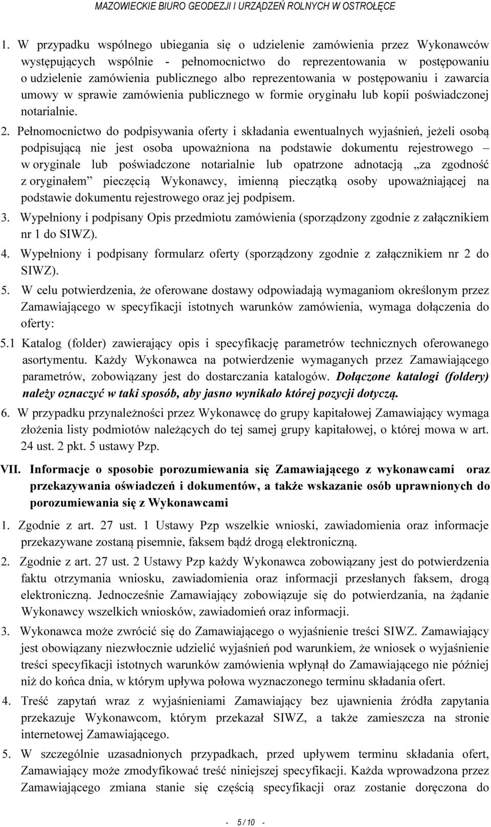 Pełnomocnictwo do podpisywania oferty i składania ewentualnych wyjaśnień, jeżeli osobą podpisującą nie jest osoba upoważniona na podstawie dokumentu rejestrowego w oryginale lub poświadczone