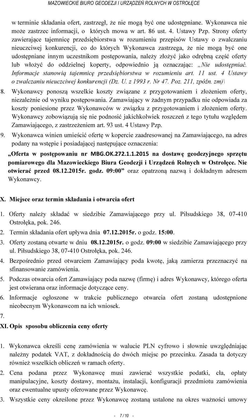 uczestnikom postępowania, należy złożyć jako odrębną część oferty lub włożyć do oddzielnej koperty, odpowiednio ją oznaczając: Nie udostępniać.