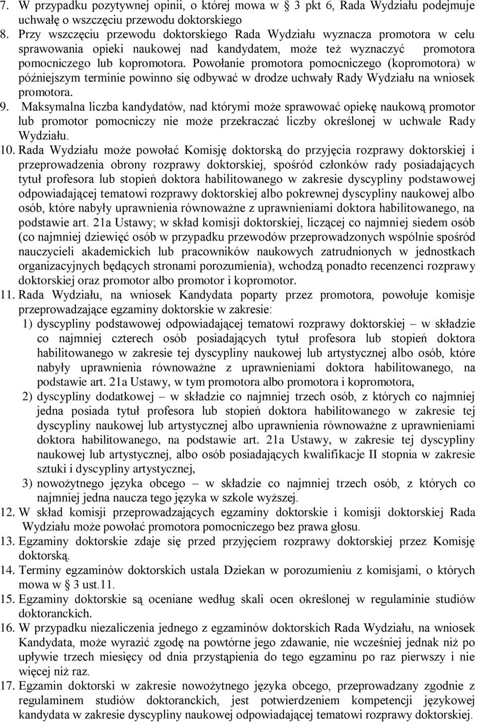 Powołanie promotora pomocniczego (kopromotora) w późniejszym terminie powinno się odbywać w drodze uchwały Rady Wydziału na wniosek promotora. 9.