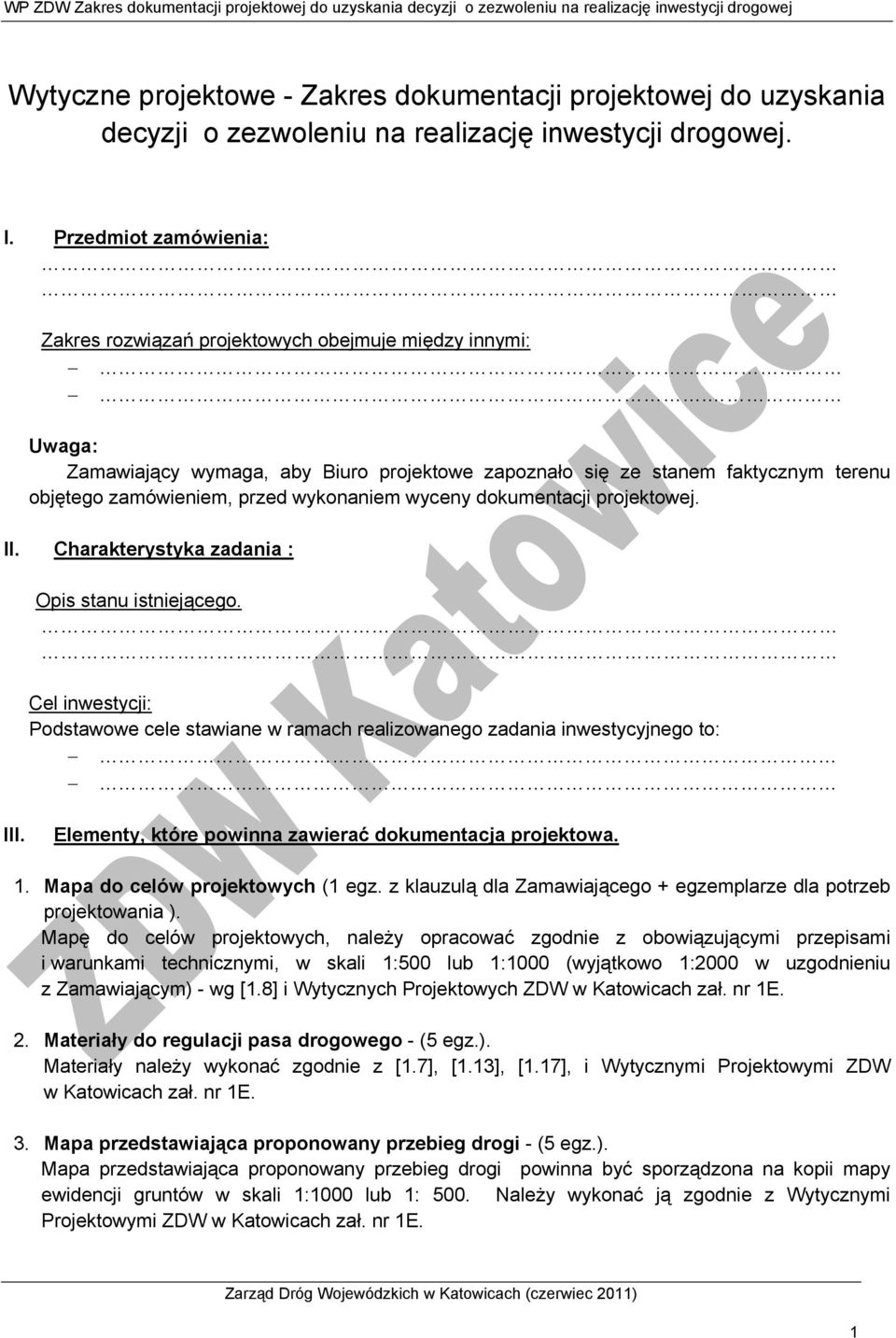 . Uwaga: Zamawiający wymaga, aby Biuro projektowe zapoznało się ze stanem faktycznym terenu objętego zamówieniem, przed wykonaniem wyceny dokumentacji projektowej. II.