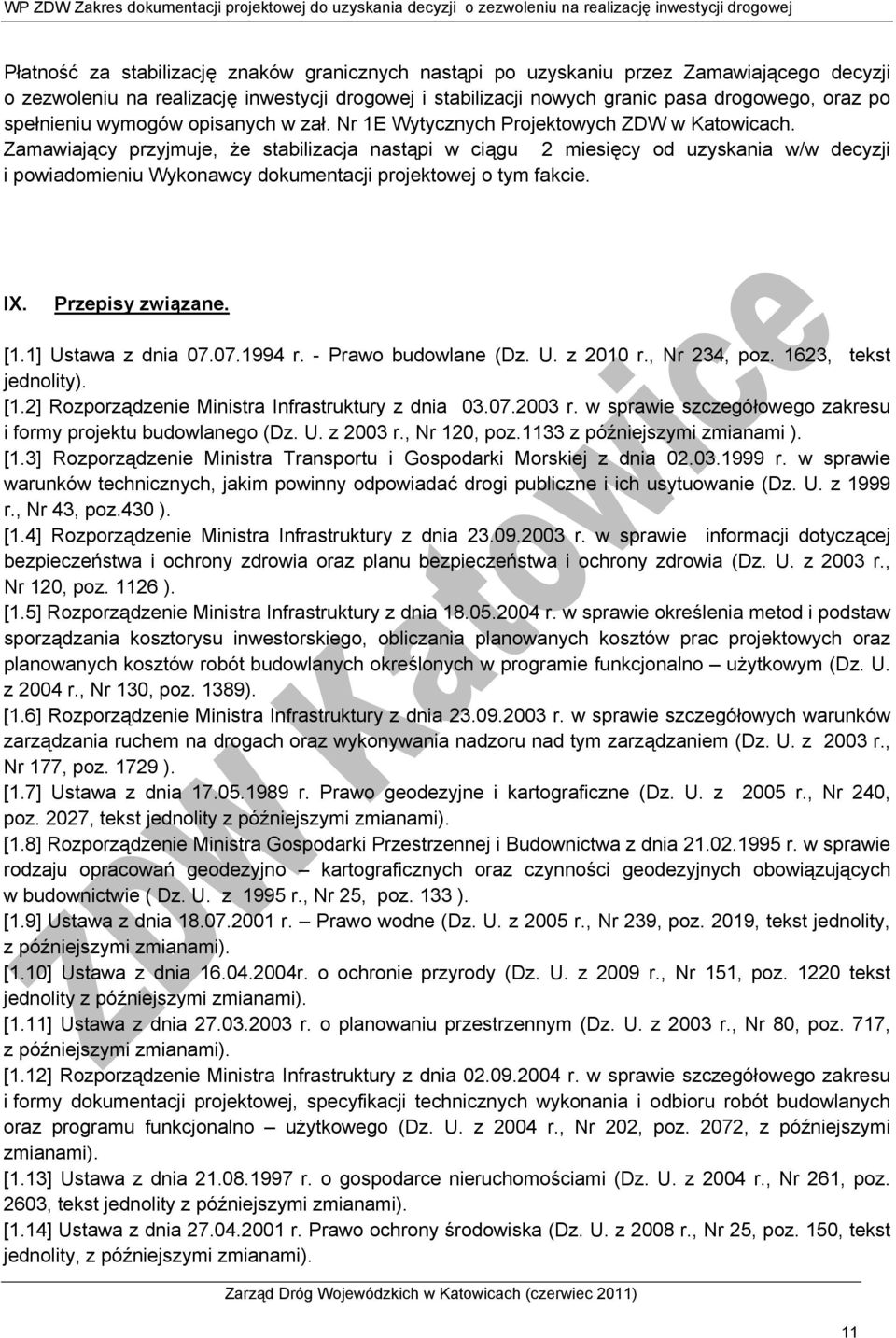 Zamawiający przyjmuje, że stabilizacja nastąpi w ciągu 2 miesięcy od uzyskania w/w decyzji i powiadomieniu Wykonawcy dokumentacji projektowej o tym fakcie. IX. Przepisy związane. [1.