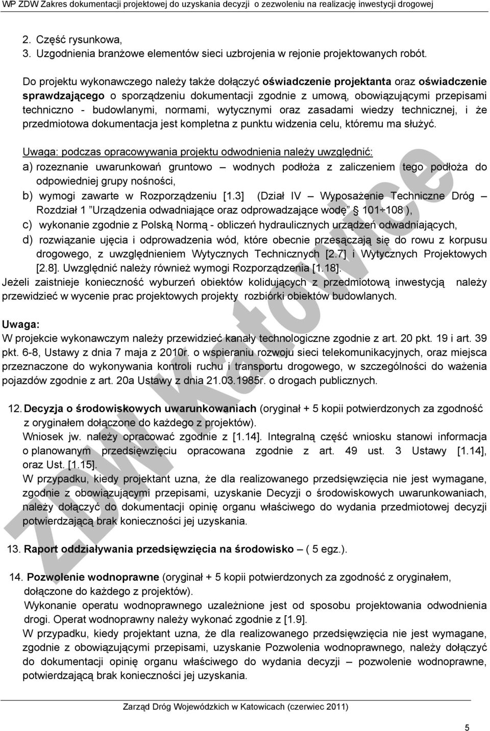 budowlanymi, normami, wytycznymi oraz zasadami wiedzy technicznej, i że przedmiotowa dokumentacja jest kompletna z punktu widzenia celu, któremu ma służyć.