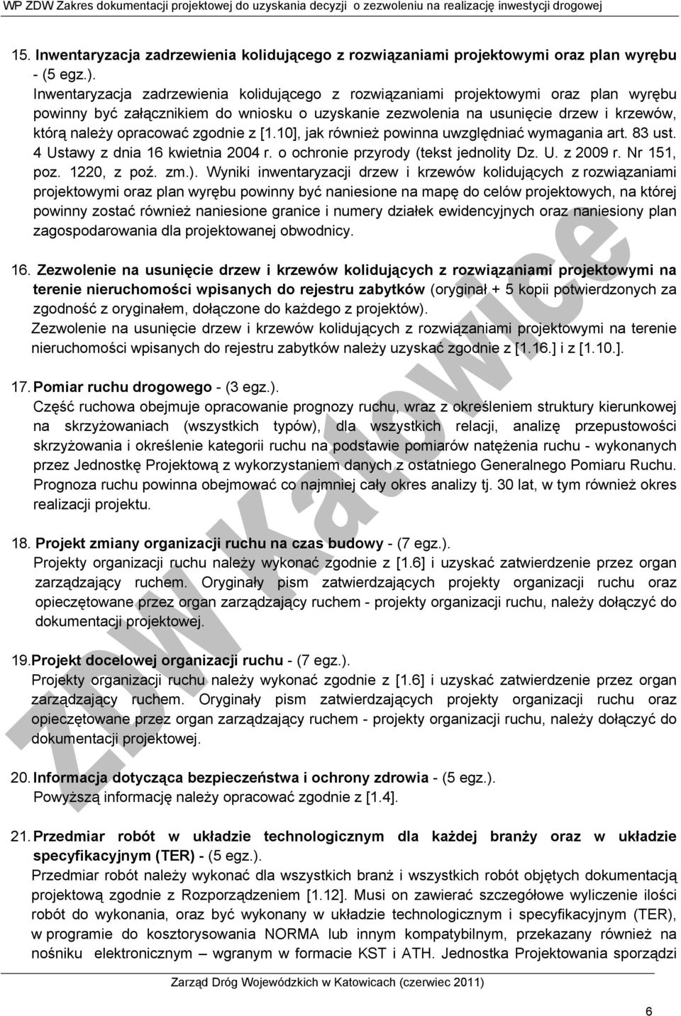 zgodnie z [1.10], jak również powinna uwzględniać wymagania art. 83 ust. 4 Ustawy z dnia 16 kwietnia 2004 r. o ochronie przyrody (tekst jednolity Dz. U. z 2009 r. Nr 151, poz. 1220, z poź. zm.).