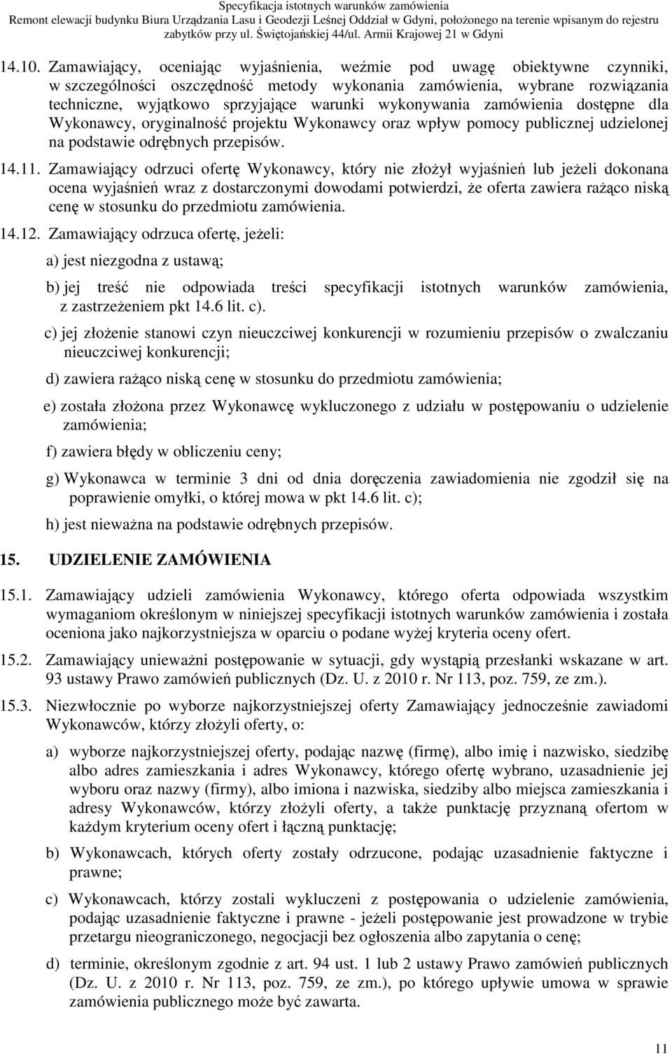 zamówienia dostpne dla Wykonawcy, oryginalno projektu Wykonawcy oraz wpływ pomocy publicznej udzielonej na podstawie odrbnych przepisów. 14.11.