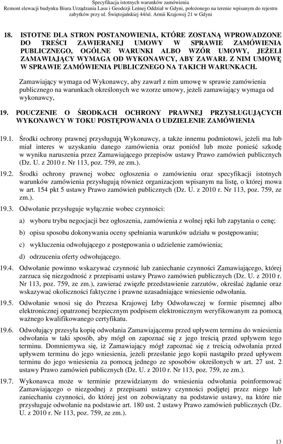 Zamawiajcy wymaga od Wykonawcy, aby zawarł z nim umow w sprawie zamówienia publicznego na warunkach okrelonych we wzorze umowy, jeeli zamawiajcy wymaga od wykonawcy, 19.